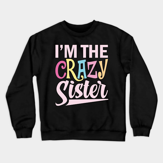 I'm The Crazy Sister Crewneck Sweatshirt by AngelBeez29